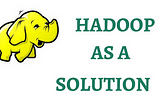 The Merits of Hadoop as a Data Solution