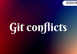 Git Conflicts — 14 days of Git