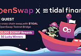 OpenSwap x Tidal Finance: Bridge Founder Testnet Side Quest!