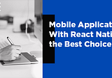 Is Creating Mobile Application With React Native the Best Choice?