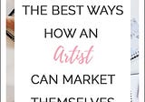The Best Ways That an Artist Can Market Themselves