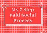 My 7 step paid advertising process