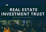 What to know about REITs?