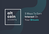3 Ways To Earn Interest On Your Bitcoin