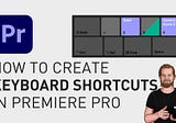 How to create keyboard shortcuts in Premiere Pro