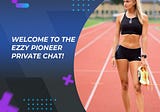 Welcome to the EZZY Pioneer private chat!