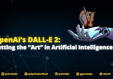 OpenAI’s DALL-E 2: Putting the “Art” in Artificial Intelligence