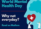 World Mental Health Day: Why Not Everyday?