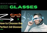 How to Choose the Perfect 3D Glasses for Your Next Adventure