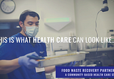 Food waste recovery partnership: A community-based health care story