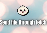 Send file through fetch in Bun