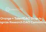 Orange + TalentDAO Drop Encourages Commitment to Research DAO