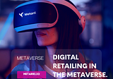 Digital Retailing in the Metaverse.