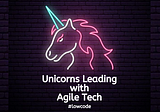 How are Unicorns taking lead with Agile Technology?