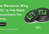 Top Reasons Why BSC Is the Best Blockchain for NFTs