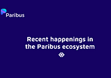 Recent happenings in the Paribus ecosystem