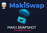 MakiSwap Snapshot Announcement