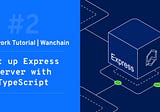 [Framework Tutorial for Wanchain #2] — Set up Express server with TypeScript for dapp back-end