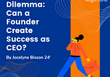The Founder’s Dilemma: Can a Founder Create Success as CEO?