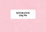 Severance: A Novel by Ling Ma