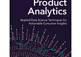 Key Takeaways from Chapter 2 — Product Analytics: Applied Data Science Techniques for Actionable…