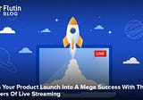 Turn Your Product Launch Into A Mega Success With The Powers Of Live Streaming