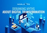 Debunking Myths about Digital Transformation