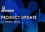 Amasa Product Development Update — 12 April 2022