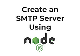Create an SMTP server with NodeJS