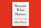 Summarizing Measure What Matters by John Doerr