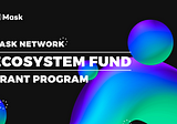 Announcing the Mask Grant and Ecosystem Programs