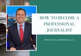 How to Become a Professional Journalist