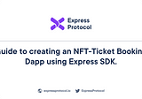Guide to creating an NFT-Ticket Booking Dapp using Express Protocol SDK.