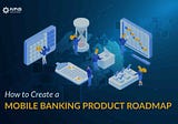How to Create an Effective Product Roadmap for Banking App?