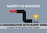 Safety to Success - In conversation with Barry Einsig