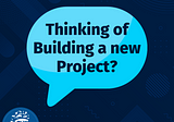 Building your project’s idea