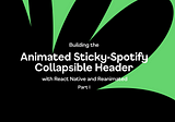 Building the Animated Sticky-Spotify Collapsible Header with React Native and Reanimated— Part I