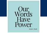 Our Words Have Power