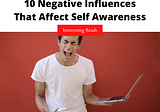 10 Negative Influences That Affect Self Awareness