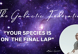 The Galactic Federation: Your species is on the final lap