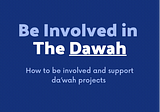 BE INVOLVED IN THE DAWAH.