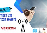 What Carriers Use Verizon Towers: A Complete Guide