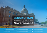 Blockchain: in synergy with the government