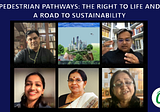 PEDESTRIAN PATHWAYS, THE RIGHT TO LIFE AND A ROAD TO SUSTAINABILITY : Panel discussion conducted…
