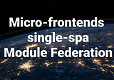 Micro Frontends Using Single-SPA and Module Federation