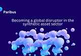 Paribus is becoming a global disruptor in the synthetic asset sector