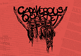 26 Years in the Making: the Exhumation of Cadaverous Quartet