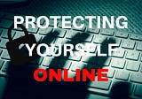 How to Protect Yourself Online
