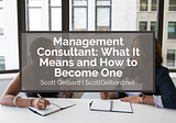 Management Consultant: What It Means and How to Become One