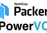 PowerVC: Image customization with Hashicorp Packer — Part 1